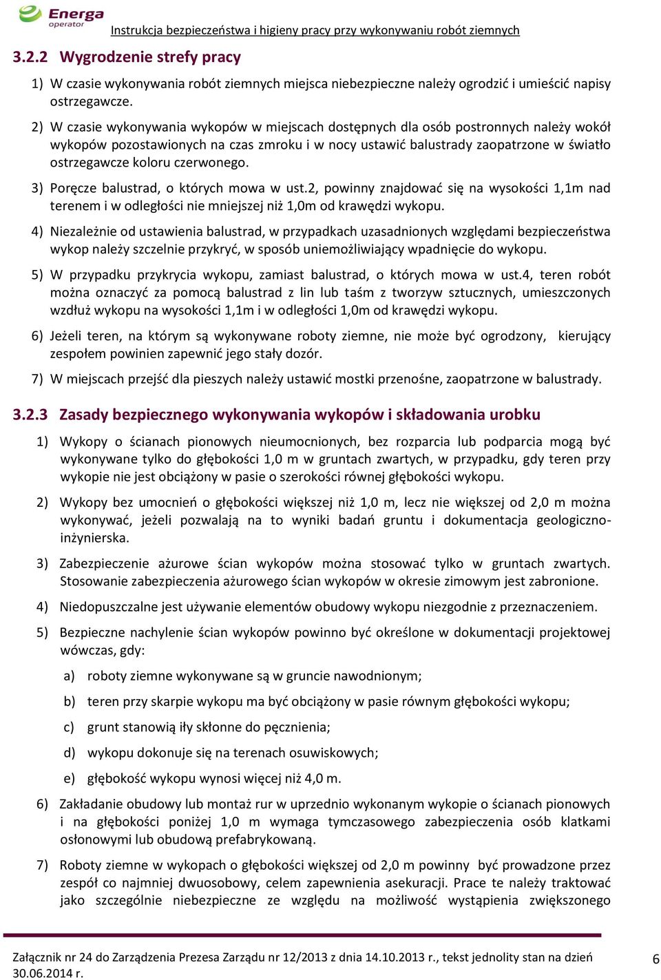 czerwonego. 3) Poręcze balustrad, o których mowa w ust.2, powinny znajdować się na wysokości 1,1m nad terenem i w odległości nie mniejszej niż 1,0m od krawędzi wykopu.