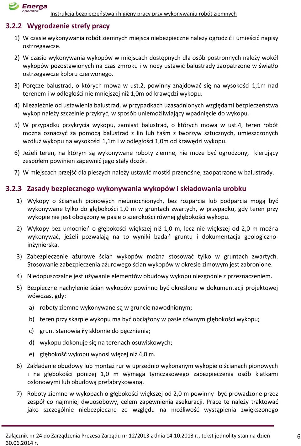 czerwonego. 3) Poręcze balustrad, o których mowa w ust.2, powinny znajdować się na wysokości 1,1m nad terenem i w odległości nie mniejszej niż 1,0m od krawędzi wykopu.