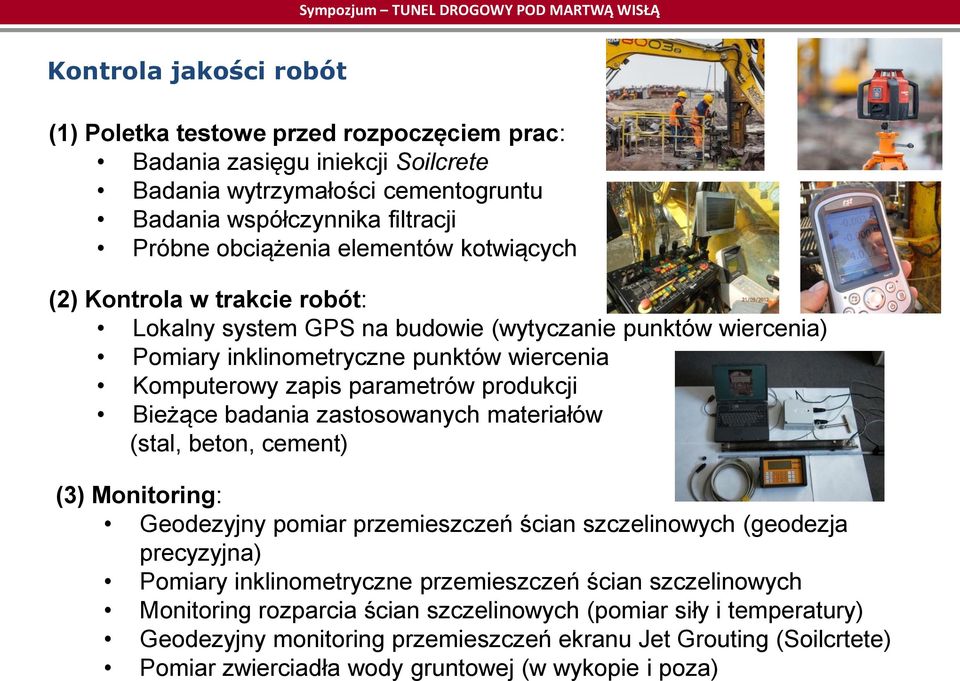 elementów kotwiących (2) Kontrola w trakcie robót: Lokalny system GPS na budowie (wytyczanie punktów wiercenia) Pomiary inklinometryczne punktów wiercenia Komputerowy zapis parametrów produkcji