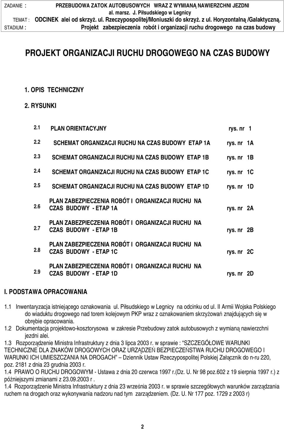 8 2.9 CZAS BUDOWY - ETAP 1A CZAS BUDOWY - ETAP 1B CZAS BUDOWY - ETAP 1C CZAS BUDOWY - ETAP 1D rys. nr 2A rys. nr 2B rys. nr 2C rys. nr 2D I. PODSTAWA OPRACOWANIA 1.