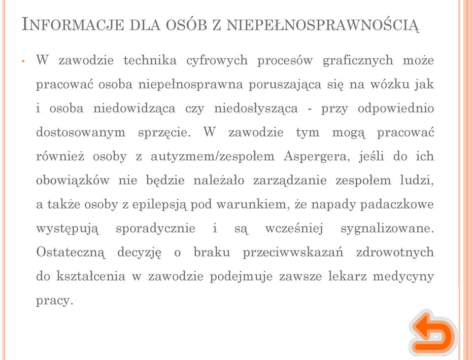 W zawodzie tym mogą pracować również osoby z autyzmem/zespołem Aspergera, jeśli do ich obowiązków nie będzie należało zarządzanie zespołem ludzi, a także