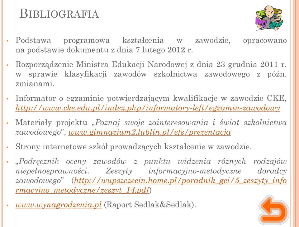 php/informatory-left/egzamin-zawodowy Materiały projektu Poznaj swoje zainteresowania i świat szkolnictwa zawodowego, www.gimnazjum2.lublin.