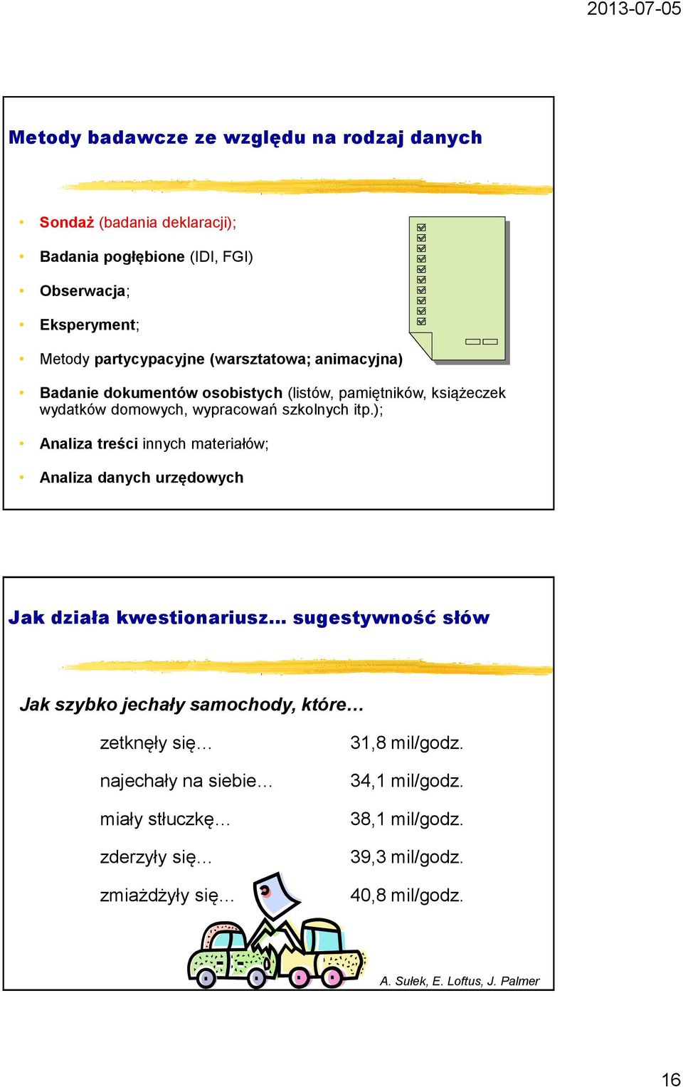 ); Analiza treści innych materiałów; Analiza danych urzędowych Jak działa kwestionariusz sugestywność słów Jak szybko jechały samochody, które zetknęły