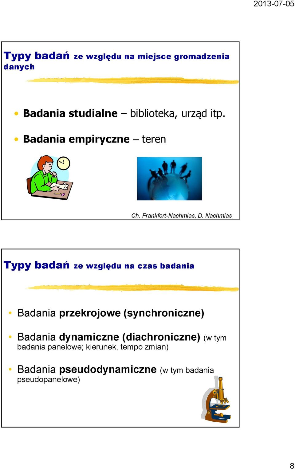 Nachmias Typy badań ze względu na czas badania Badania przekrojowe (synchroniczne) Badania