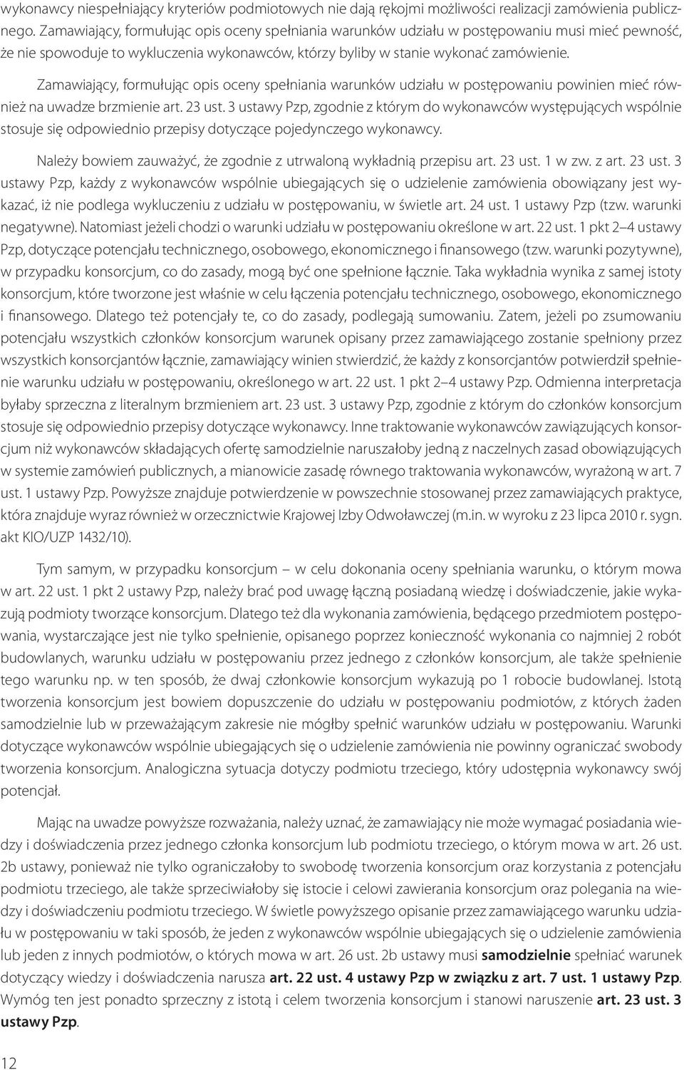 Zamawiający, formułując opis oceny spełniania warunków udziału w postępowaniu powinien mieć również na uwadze brzmienie art. 23 ust.