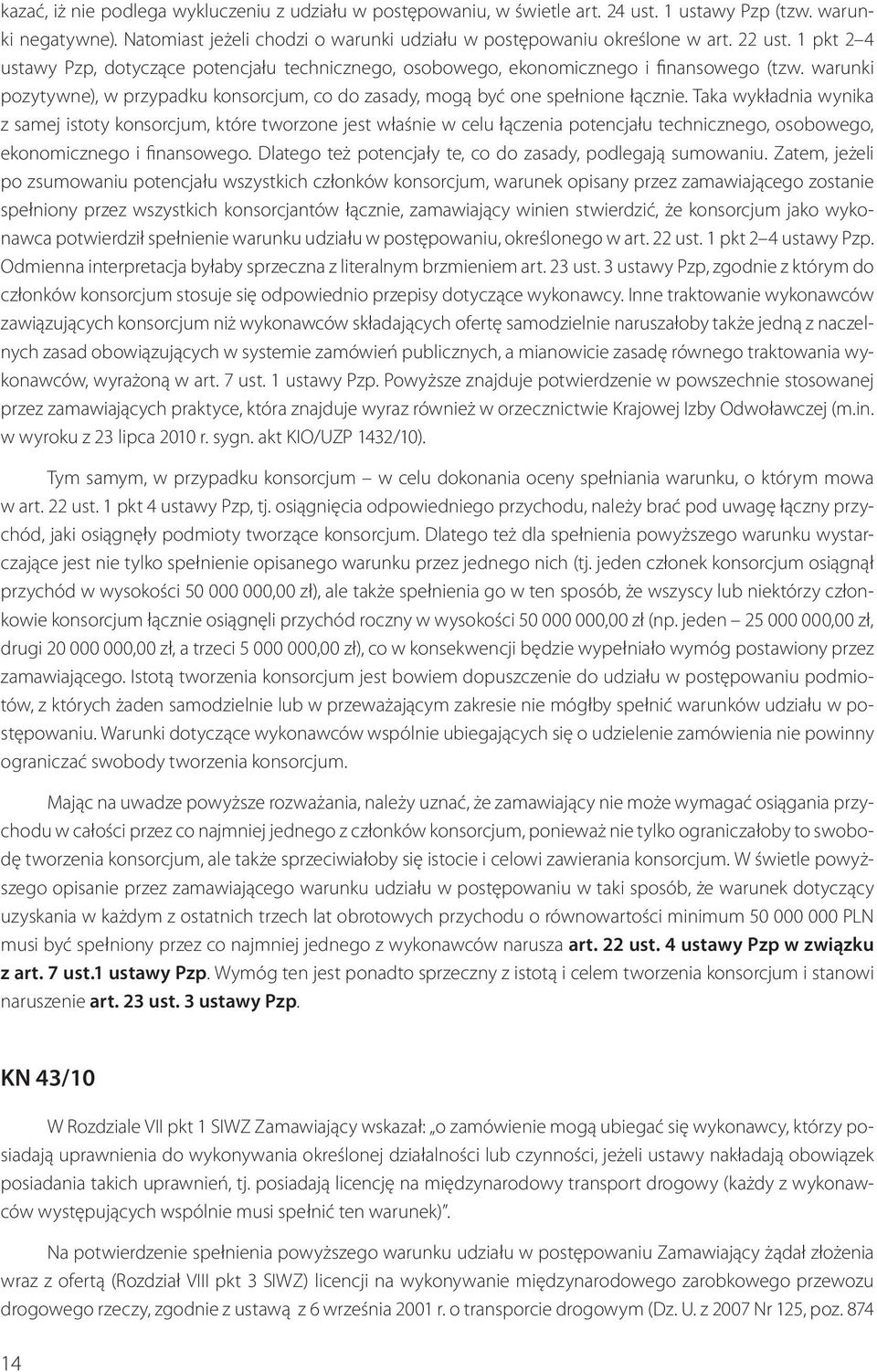 Taka wykładnia wynika z samej istoty konsorcjum, które tworzone jest właśnie w celu łączenia potencjału technicznego, osobowego, ekonomicznego i finansowego.