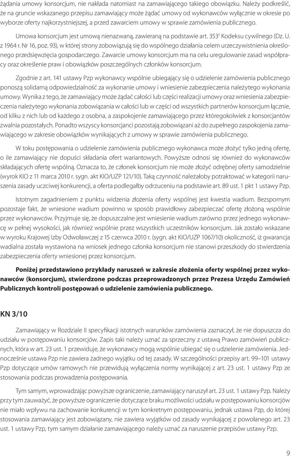 publicznego. Umowa konsorcjum jest umową nienazwaną, zawieraną na podstawie art. 353 1 Kodeksu cywilnego (Dz. U. z 1964 r. Nr 16, poz.