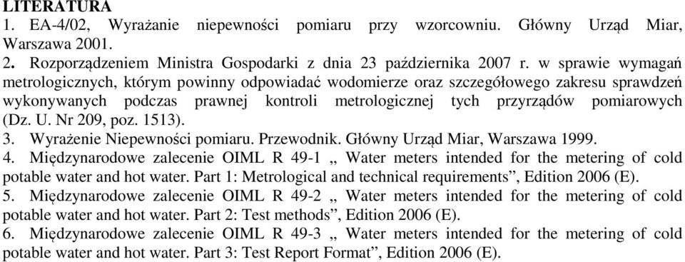 Nr 209, poz. 1513). 3. Wyrażenie Niepewności pomiaru. Przewodnik. Główny Urząd Miar, Warszawa 1999. 4.