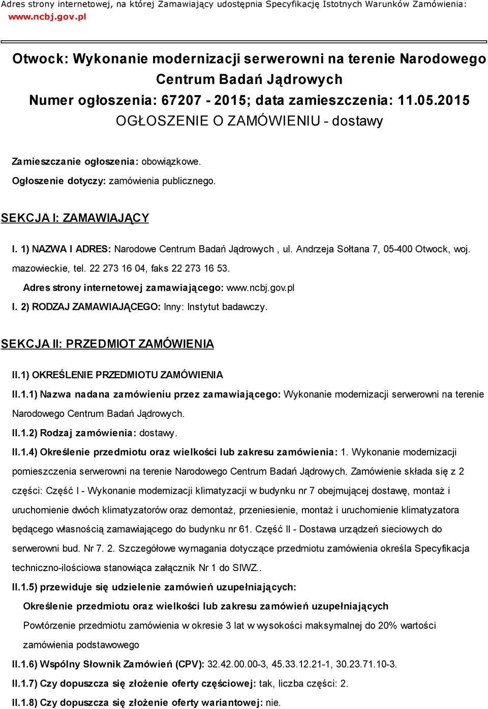 2015 OGŁOSZENIE O ZAMÓWIENIU - dostawy Zamieszczanie ogłoszenia: obowiązkowe. Ogłoszenie dotyczy: zamówienia publicznego. SEKCJA I: ZAMAWIAJĄCY I.
