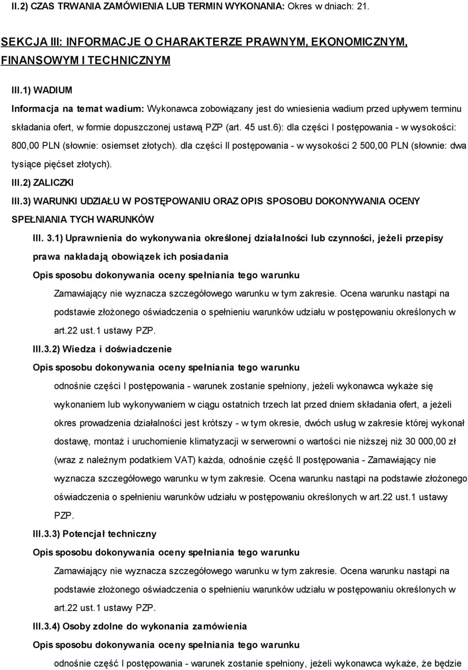 6): dla części I postępowania - w wysokości: 800,00 PLN (słownie: osiemset złotych). dla części II postępowania - w wysokości 2 500,00 PLN (słownie: dwa tysiące pięćset złotych). III.2) ZALICZKI III.