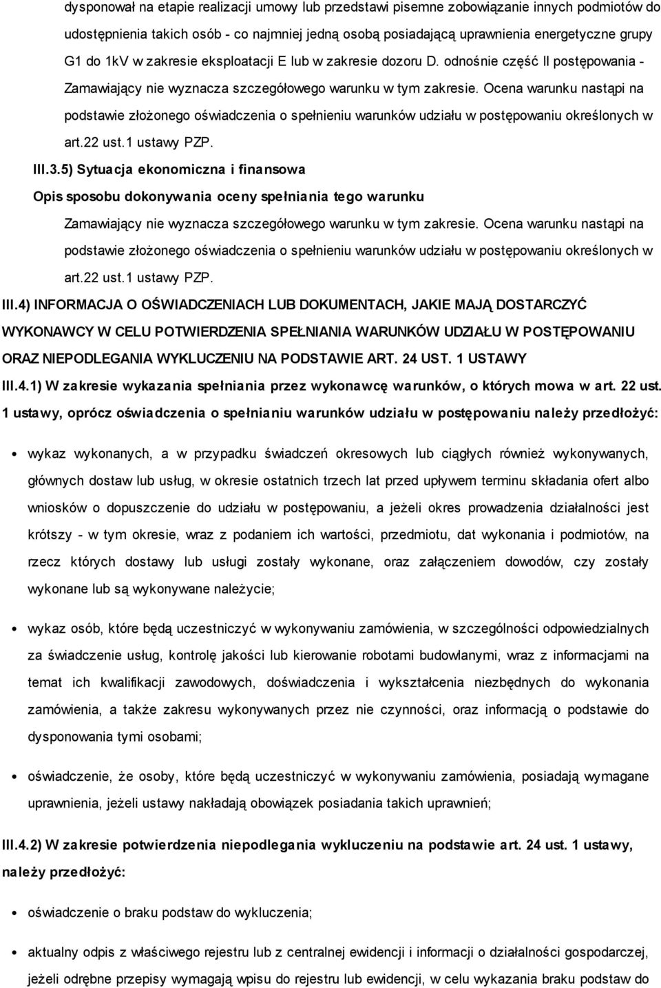 4) INFORMACJA O OŚWIADCZENIACH LUB DOKUMENTACH, JAKIE MAJĄ DOSTARCZYĆ WYKONAWCY W CELU POTWIERDZENIA SPEŁNIANIA WARUNKÓW UDZIAŁU W POSTĘPOWANIU ORAZ NIEPODLEGANIA WYKLUCZENIU NA PODSTAWIE ART. 24 UST.