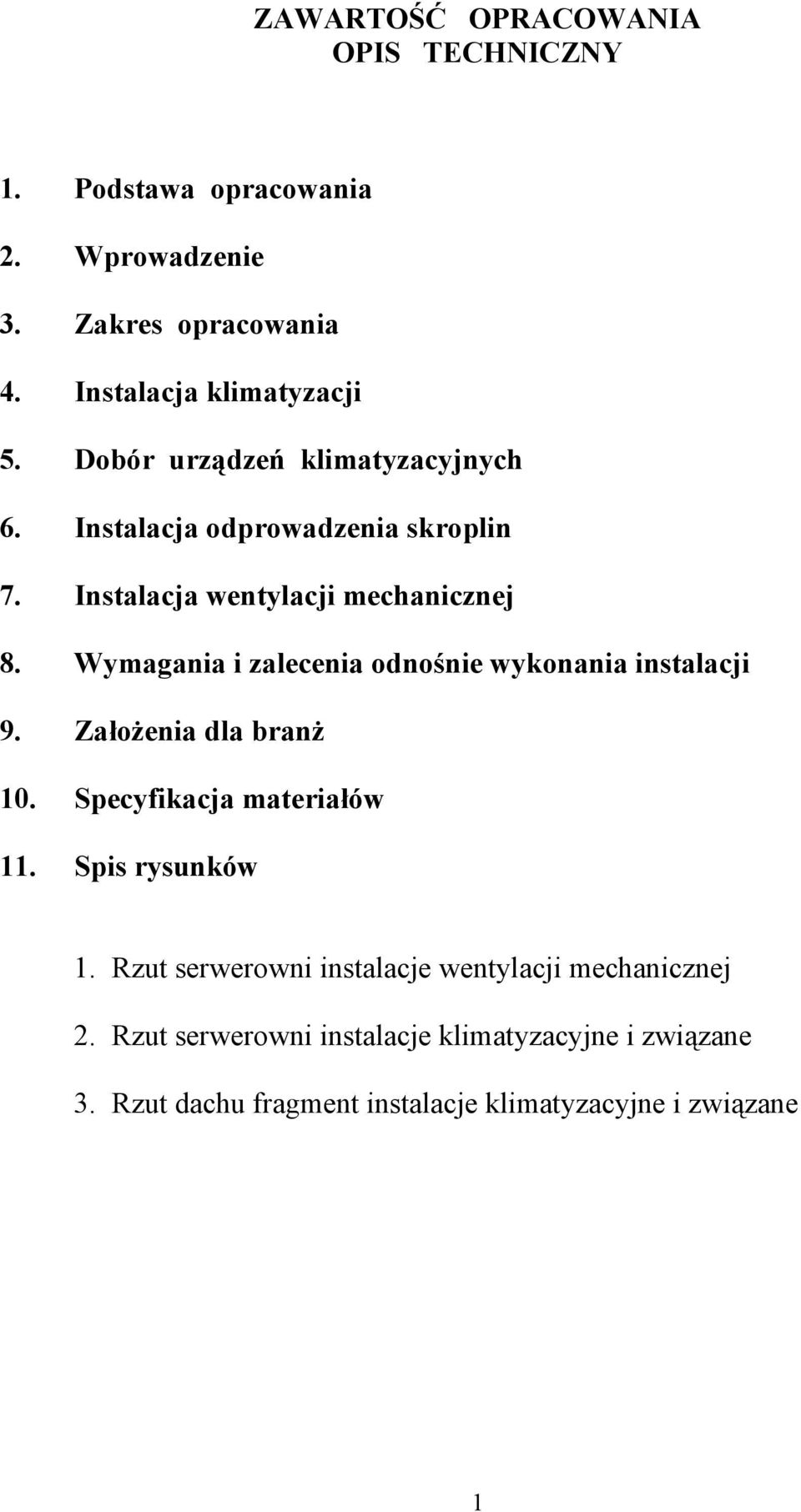 Wymagania i zalecenia odnośnie wykonania instalacji 9. Założenia dla branż 10. Specyfikacja materiałów 11. Spis rysunków 1.