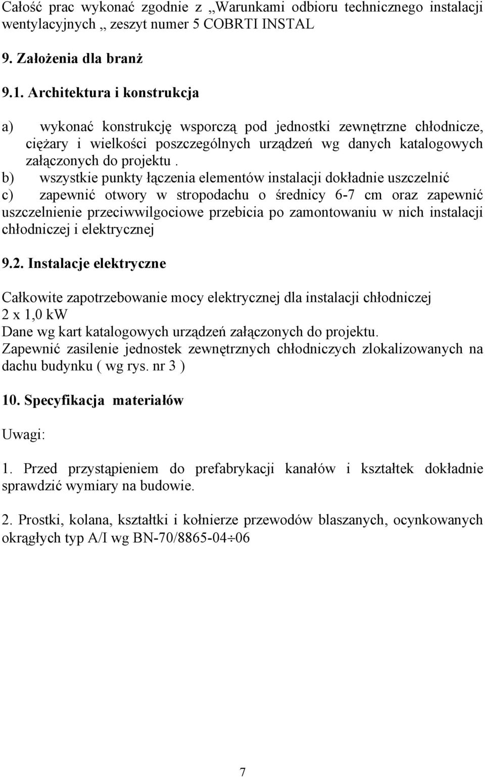 b) wszystkie punkty łączenia elementów instalacji dokładnie uszczelnić c) zapewnić otwory w stropodachu o średnicy 6-7 cm oraz zapewnić uszczelnienie przeciwwilgociowe przebicia po zamontowaniu w