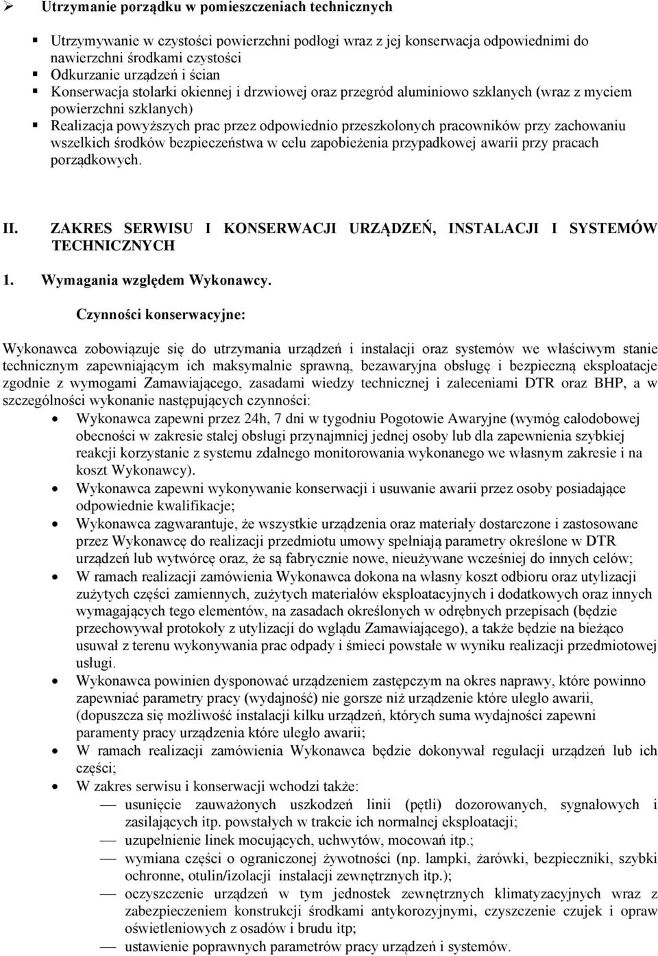 zachowaniu wszelkich środków bezpieczeństwa w celu zapobieżenia przypadkowej awarii przy pracach porządkowych. II. ZAKRES SERWISU I KONSERWACJI URZĄDZEŃ, INSTALACJI I SYSTEMÓW TECHNICZNYCH 1.