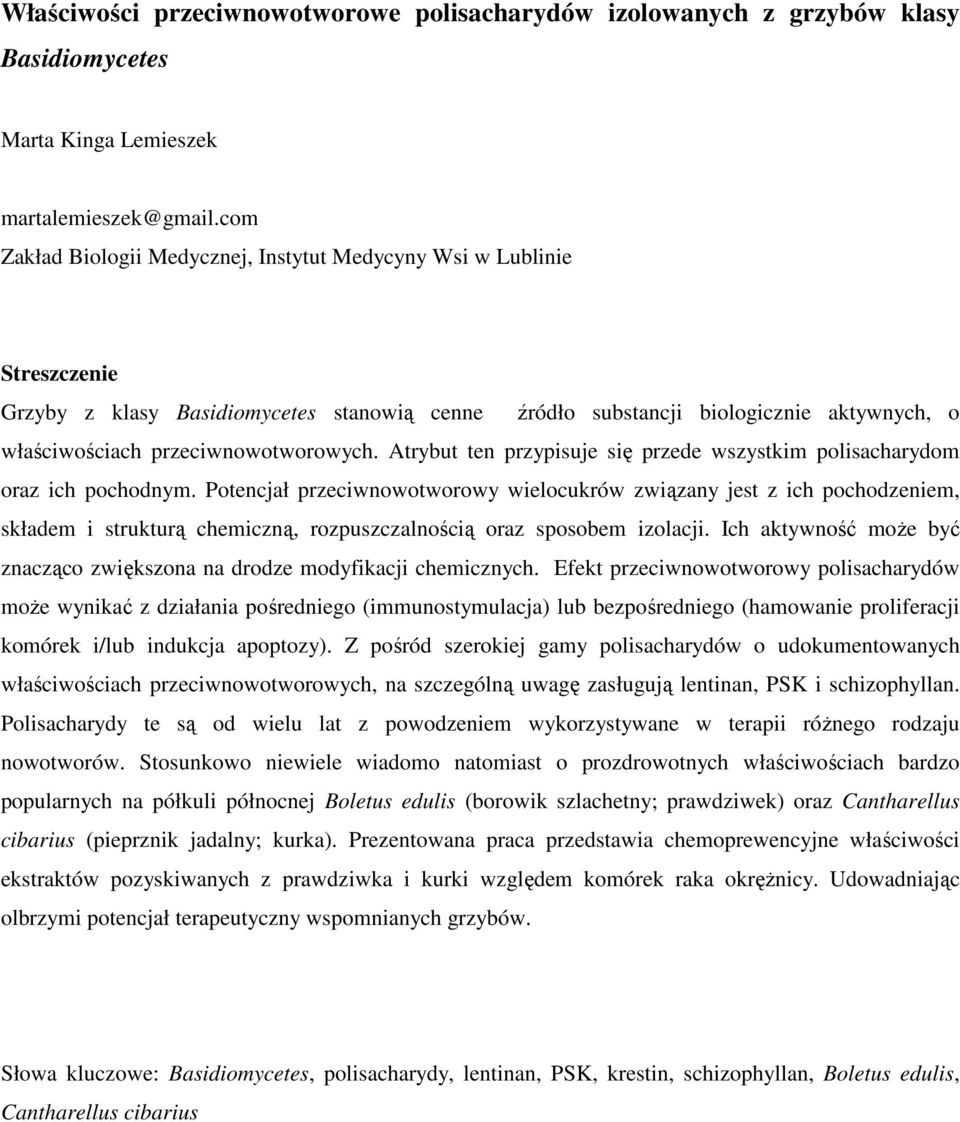 przeciwnowotworowych. Atrybut ten przypisuje się przede wszystkim polisacharydom oraz ich pochodnym.