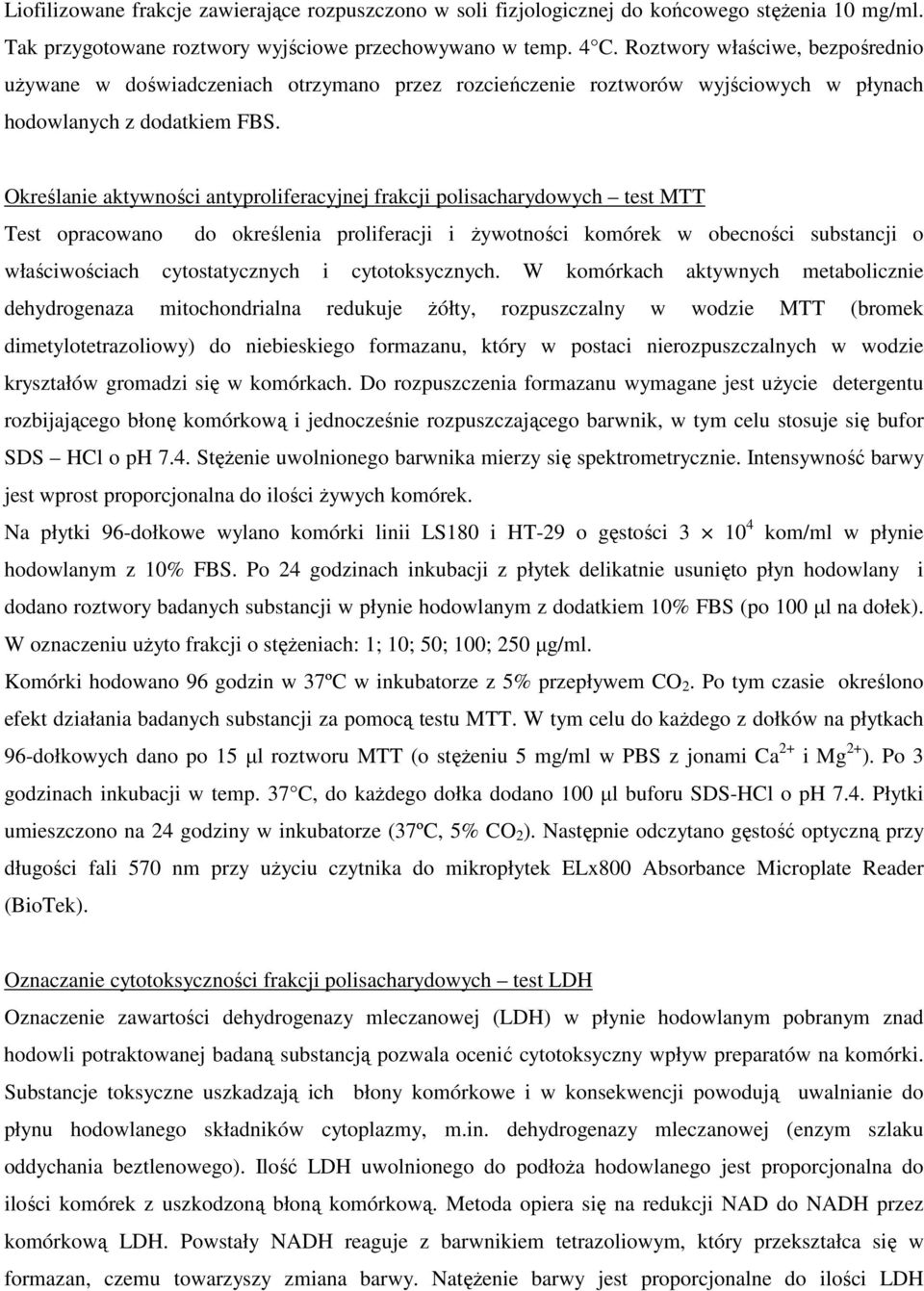 Określanie aktywności antyproliferacyjnej frakcji polisacharydowych test MTT Test opracowano do określenia proliferacji i Ŝywotności komórek w obecności substancji o właściwościach cytostatycznych i