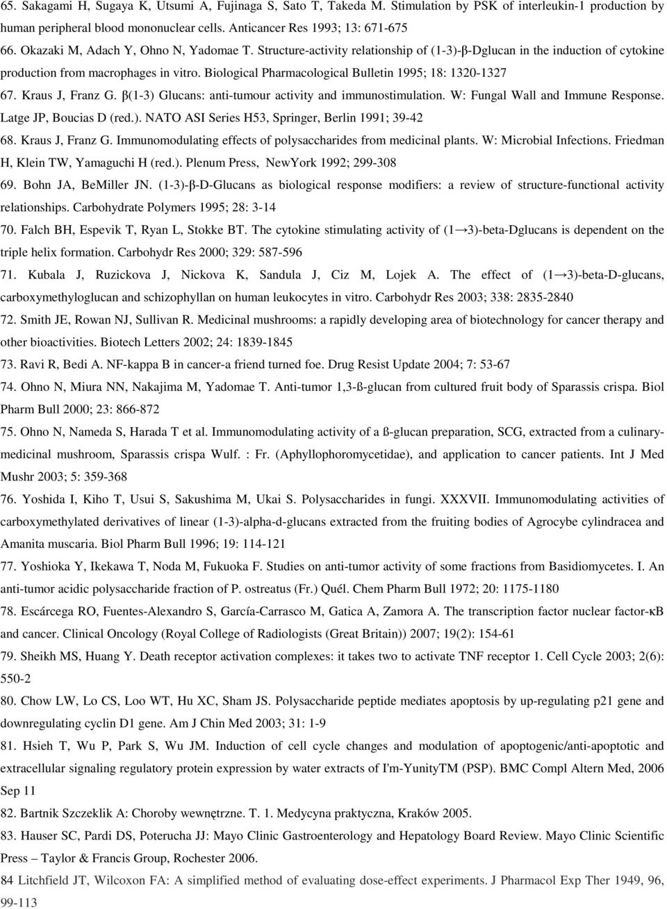 Biological Pharmacological Bulletin 1995; 18: 1320-1327 67. Kraus J, Franz G. β(1-3) Glucans: anti-tumour activity and immunostimulation. W: Fungal Wall and Immune Response. Latge JP, Boucias D (red.