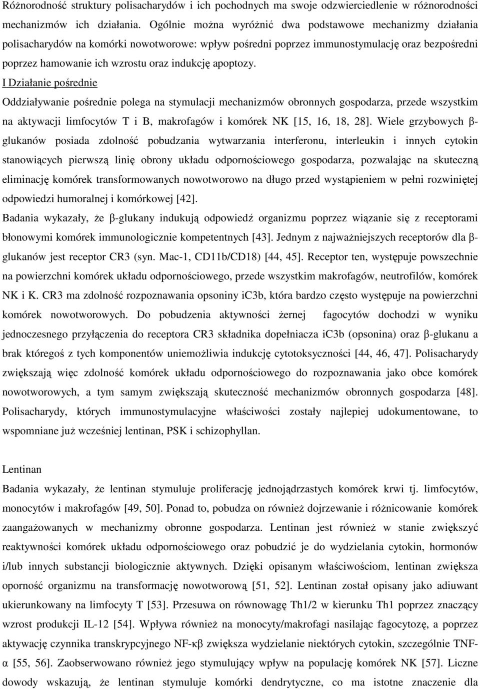 apoptozy. I Działanie pośrednie Oddziaływanie pośrednie polega na stymulacji mechanizmów obronnych gospodarza, przede wszystkim na aktywacji limfocytów T i B, makrofagów i komórek NK [15, 16, 18, 28].