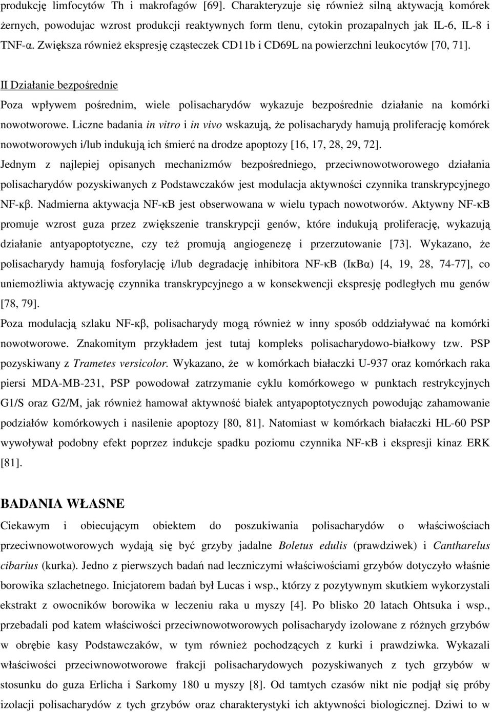 II Działanie bezpośrednie Poza wpływem pośrednim, wiele polisacharydów wykazuje bezpośrednie działanie na komórki nowotworowe.