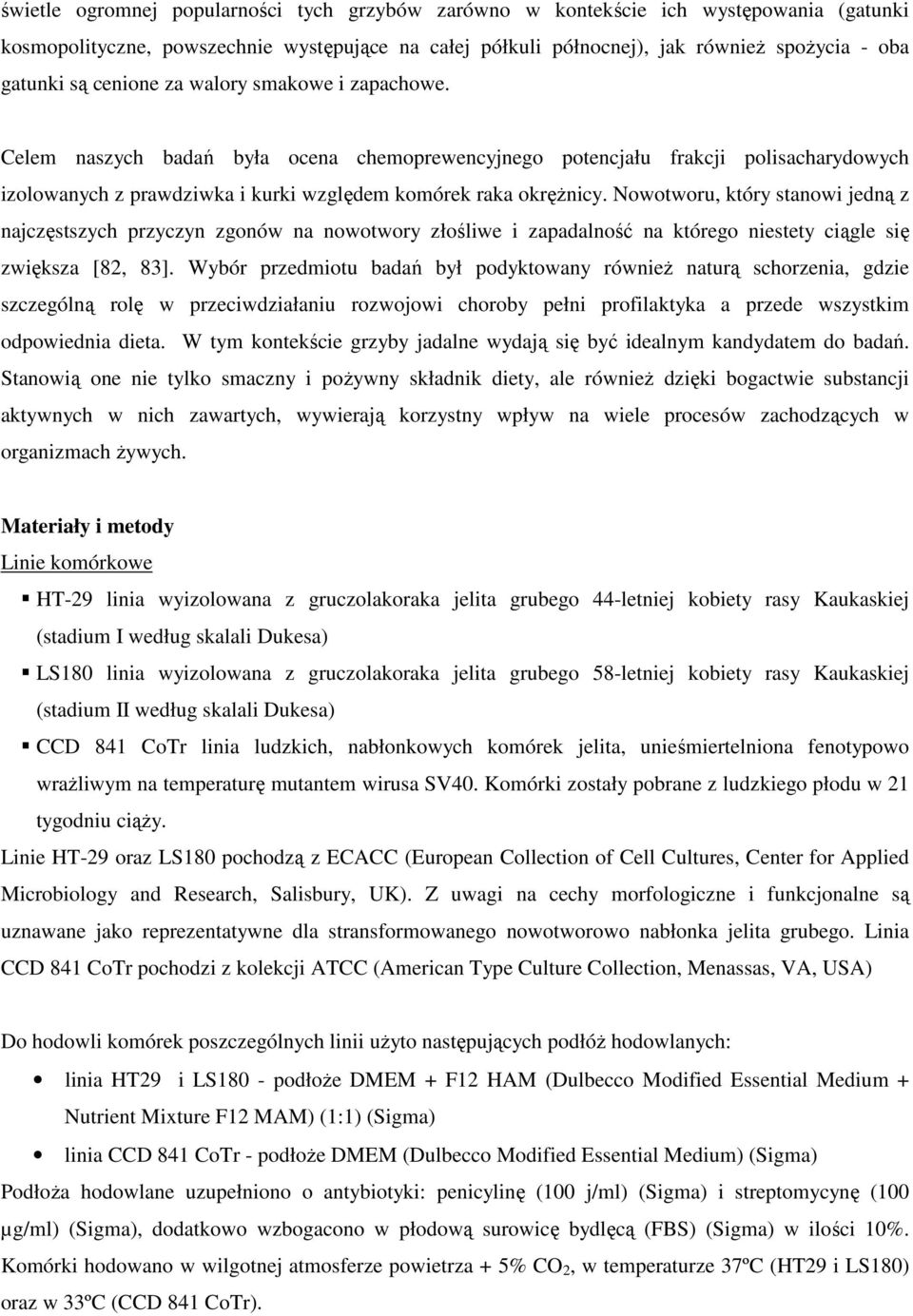 Nowotworu, który stanowi jedną z najczęstszych przyczyn zgonów na nowotwory złośliwe i zapadalność na którego niestety ciągle się zwiększa [82, 83].