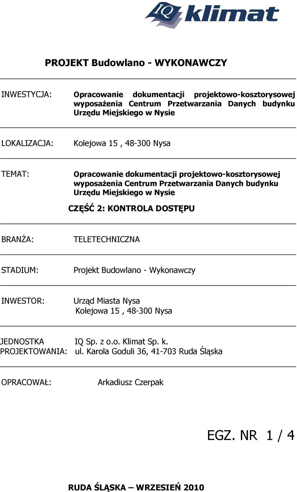 Danych budynku Urzędu Miejskiego w Nysie BRANŻA: TELETECHNICZNA STADIUM: Projekt Budowlano - Wykonawczy INWESTOR: Urząd Miasta Nysa Kolejowa 15, 48-300