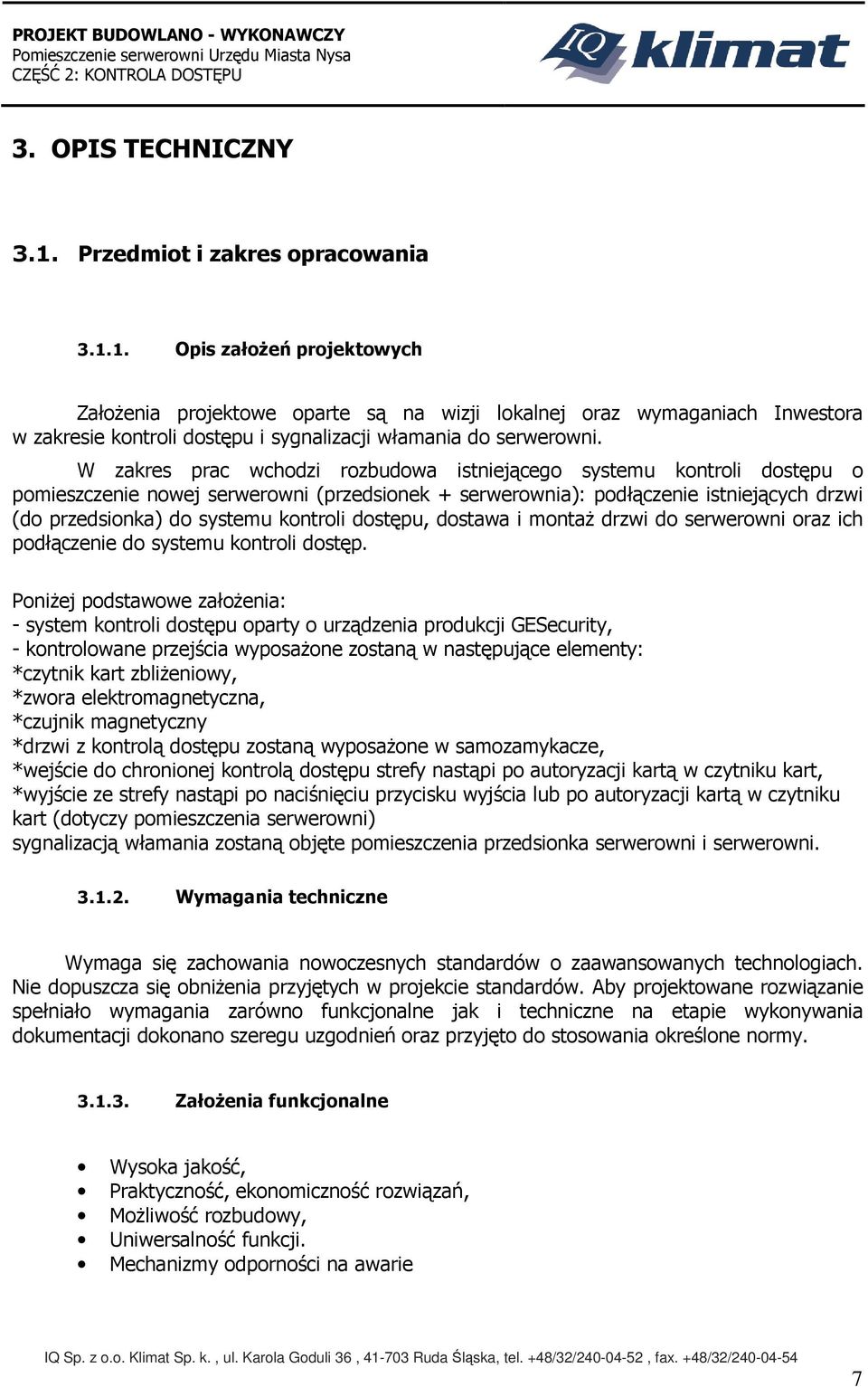 dostępu, dostawa i montaż drzwi do serwerowni oraz ich podłączenie do systemu kontroli dostęp.