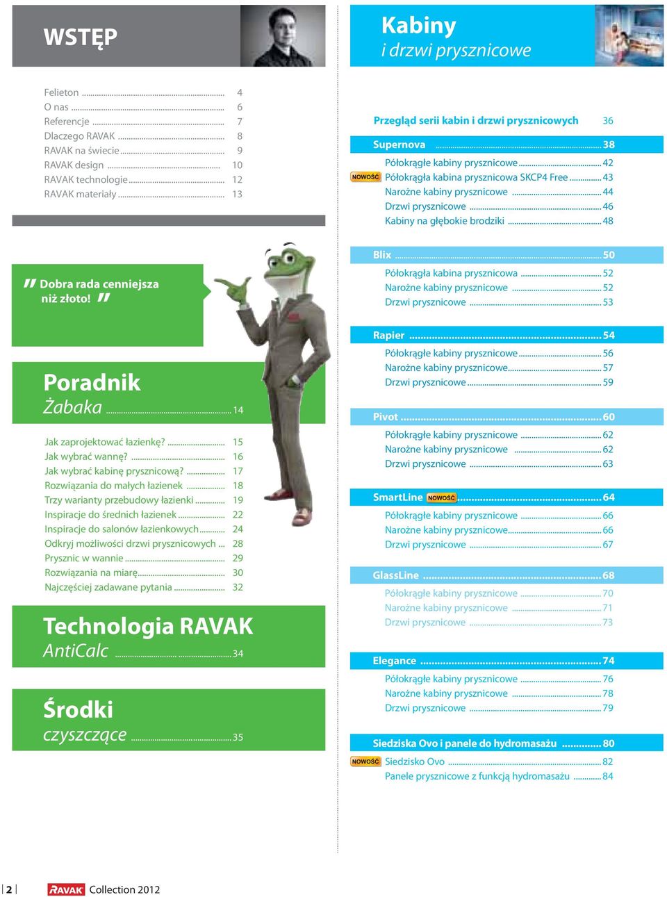 .. 46 Kabiny na głębokie brodziki... 48 Dobra rada cenniejsza niż złoto! Blix... 50 Półokrągła kabina prysznicowa... 52 Narożne kabiny prysznicowe... 52 Drzwi prysznicowe... 53 Poradnik Żabaka.