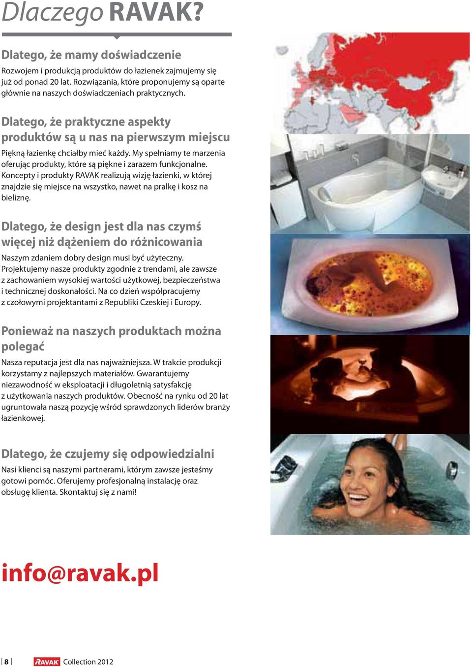 My spełniamy te marzenia oferując produkty, które są piękne i zarazem funkcjonalne.