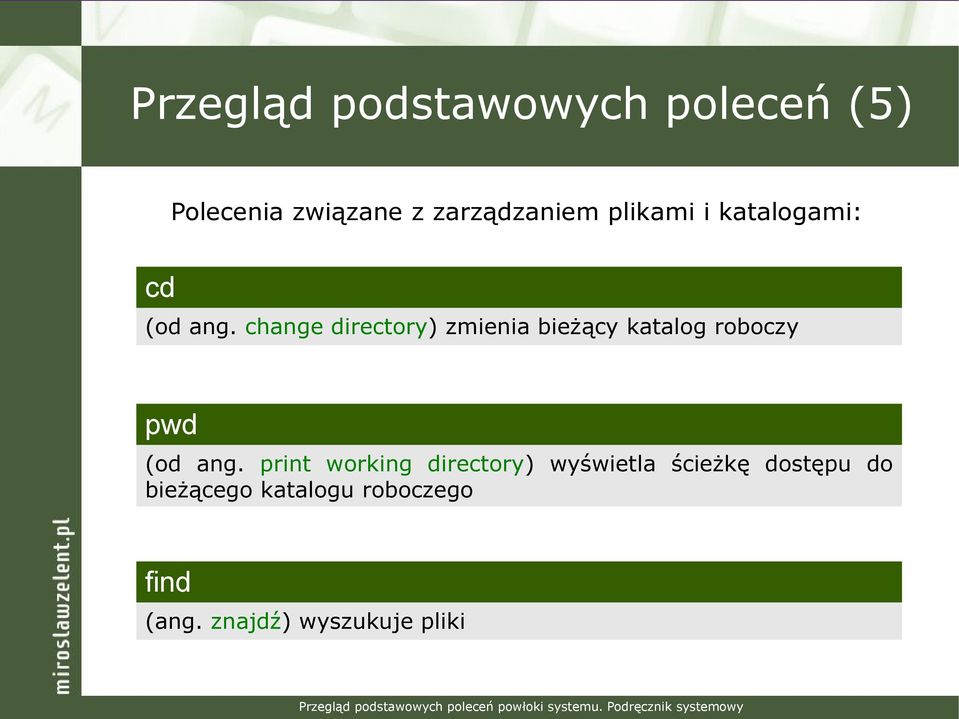change directory) zmienia bieżący katalog roboczy pwd (od ang.