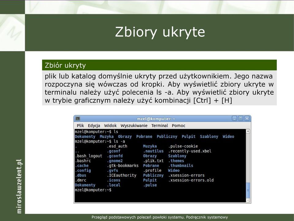 Aby wyświetlić zbiory ukryte w terminalu należy użyć polecenia ls -a.
