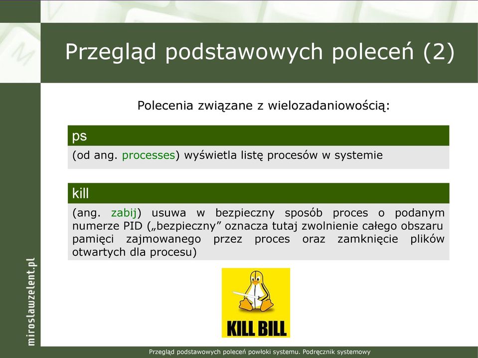 zabij) usuwa w bezpieczny sposób proces o podanym numerze PID ( bezpieczny oznacza