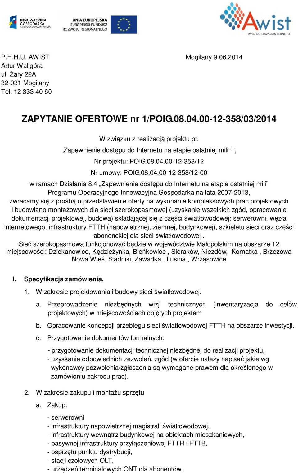 4 Zapewnienie dostępu do Internetu na etapie ostatniej mili Programu Operacyjnego Innowacyjna Gospodarka na lata 2007-2013, zwracamy się z prośbą o przedstawienie oferty na wykonanie kompleksowych