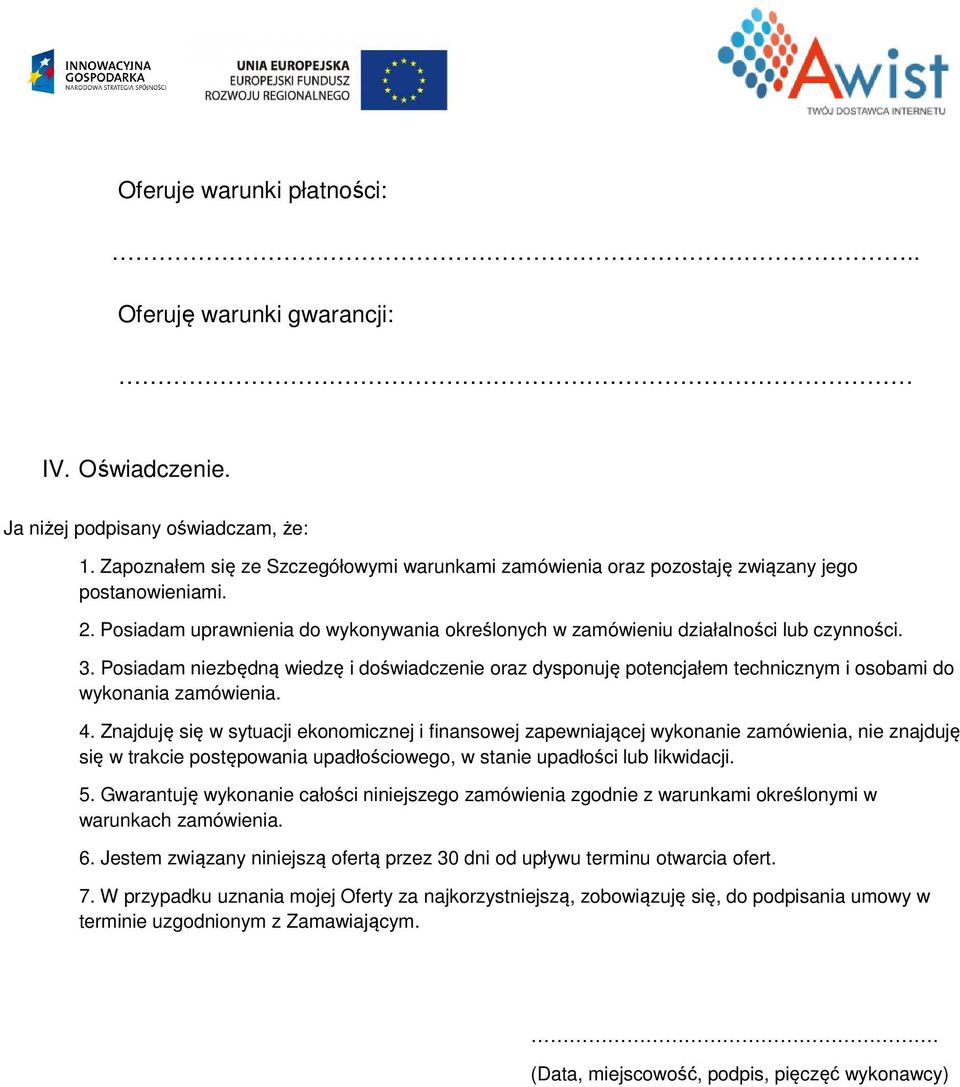 Posiadam niezbędną wiedzę i doświadczenie oraz dysponuję potencjałem technicznym i osobami do wykonania zamówienia. 4.