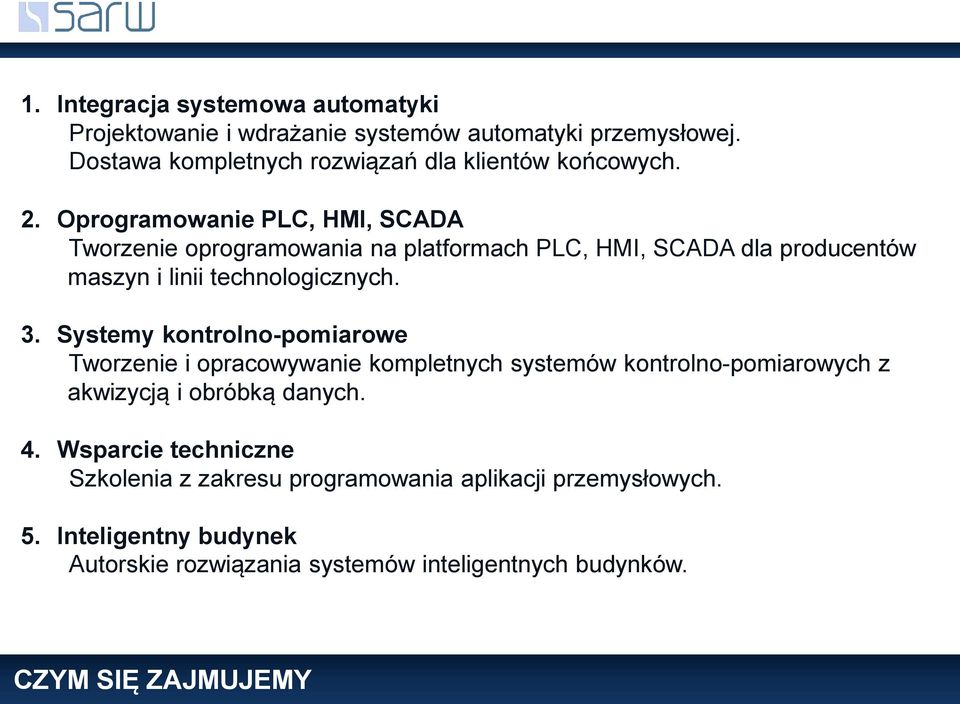 Systemy kontrolno-pomiarowe Tworzenie i opracowywanie kompletnych systemów kontrolno-pomiarowych z akwizycją i obróbką danych. 4.