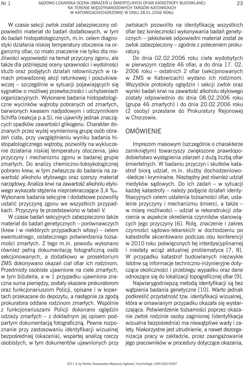 celem diagnostyki działania niskiej temperatury otoczenia na organizmy ofiar, co miało znaczenie nie tylko dla możliwości wypowiedzi na temat przyczyny zgonu, ale także dla późniejszej oceny