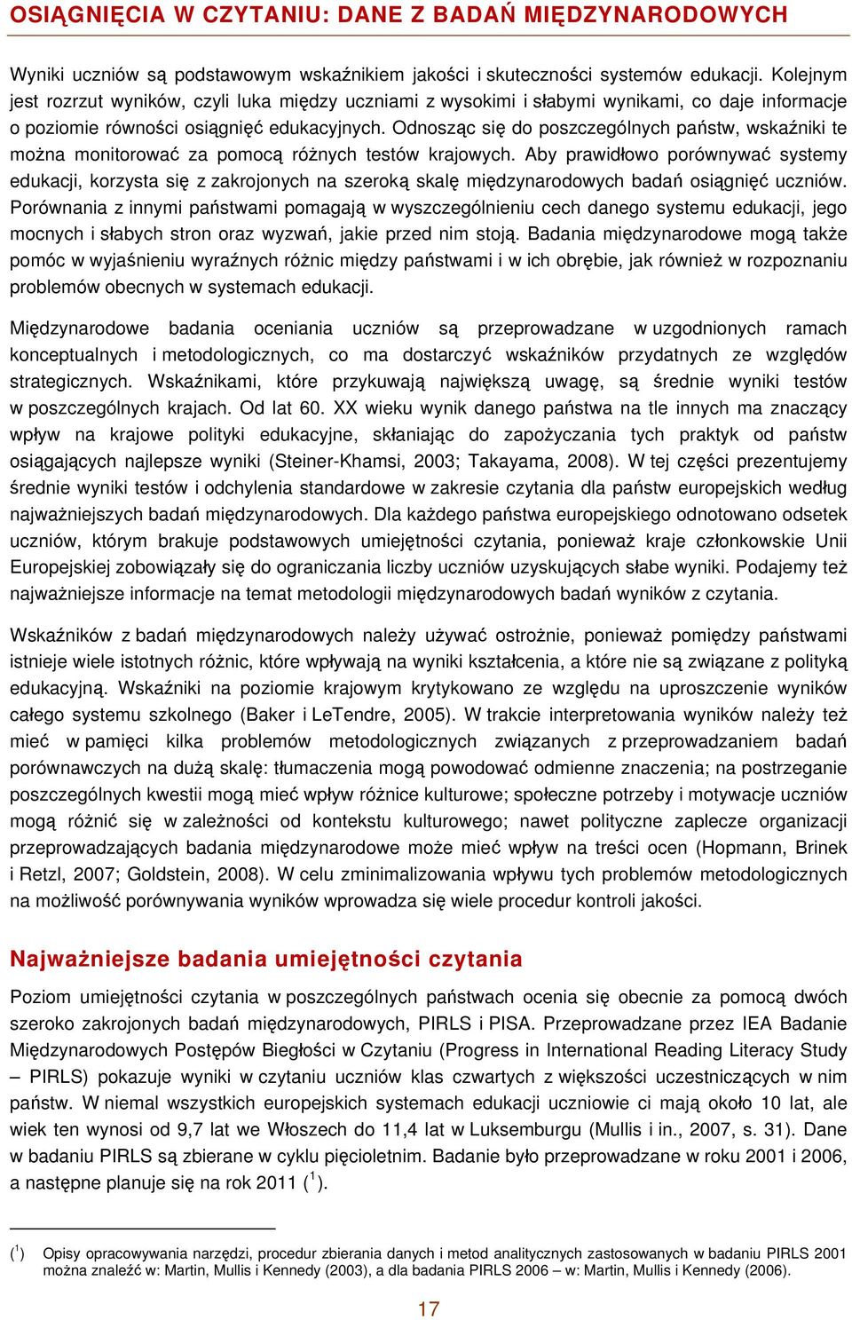 Odnosząc się do poszczególnych państw, wskaźniki te można monitorować za pomocą różnych testów krajowych.