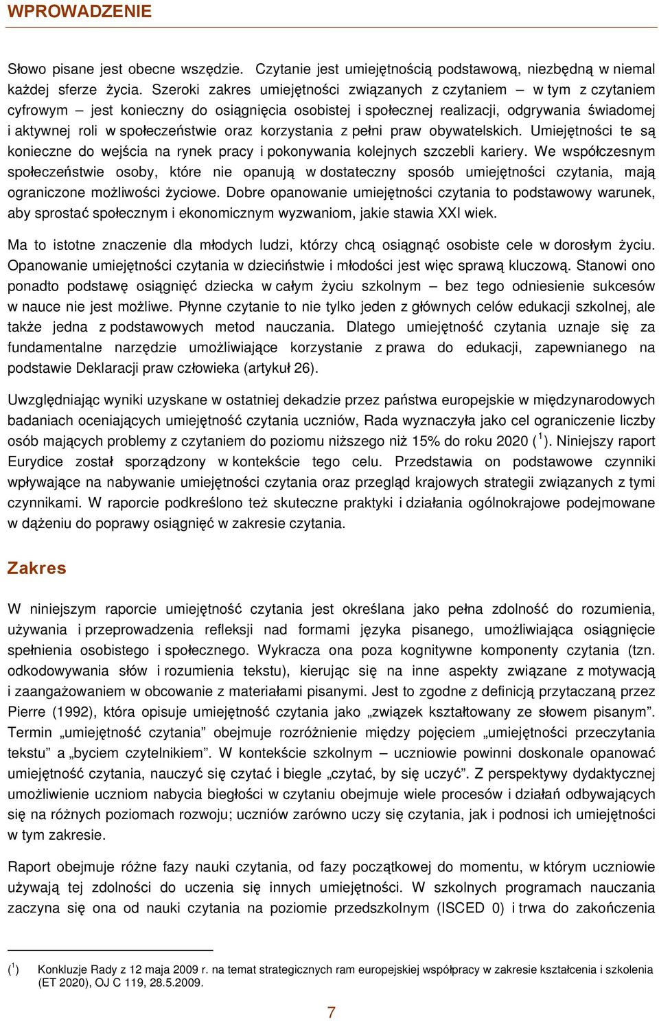 oraz korzystania z pełni praw obywatelskich. Umiejętności te są konieczne do wejścia na rynek pracy i pokonywania kolejnych szczebli kariery.