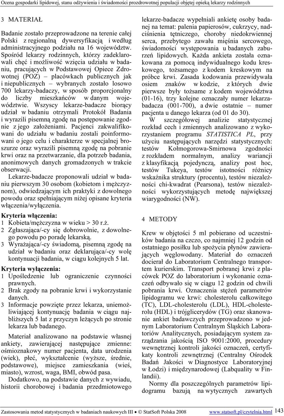 zostało losowo 7 lekarzy-badaczy, w sposób proporcjonalny do liczby mieszkańców w danym województwie.