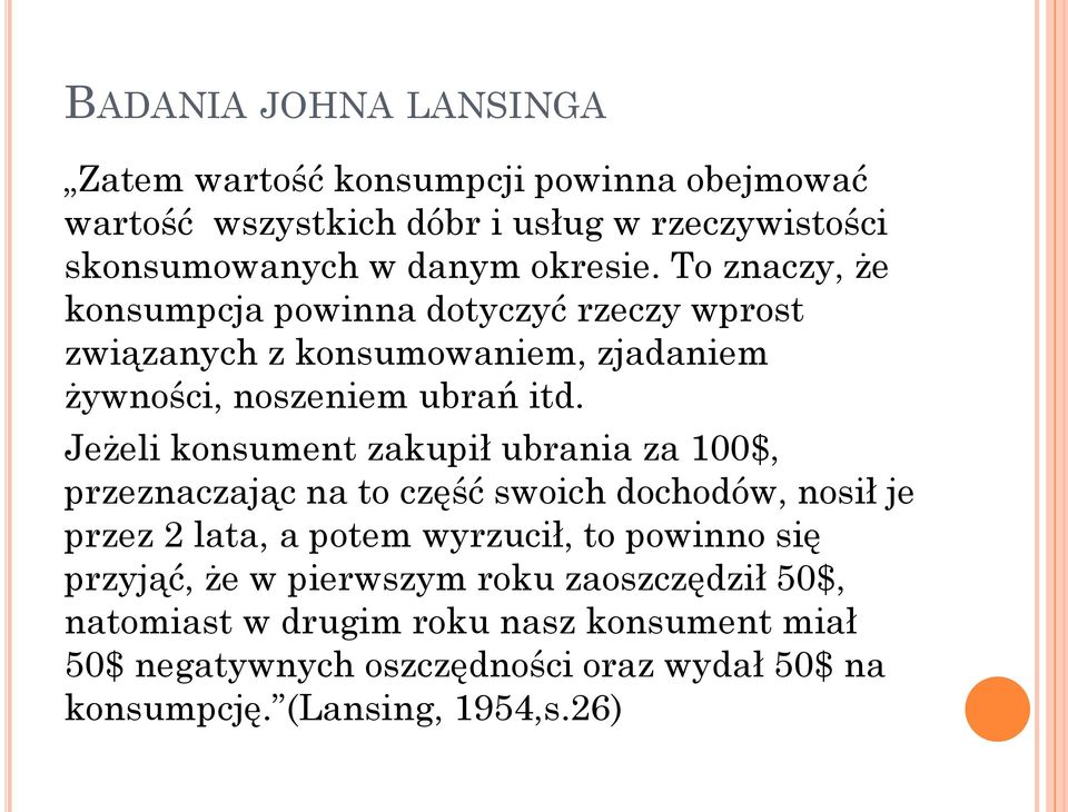 Jeżeli konsument zakupił ubrania za 100$, przeznaczając na to część swoich dochodów, nosił je przez 2 lata, a potem wyrzucił, to powinno się