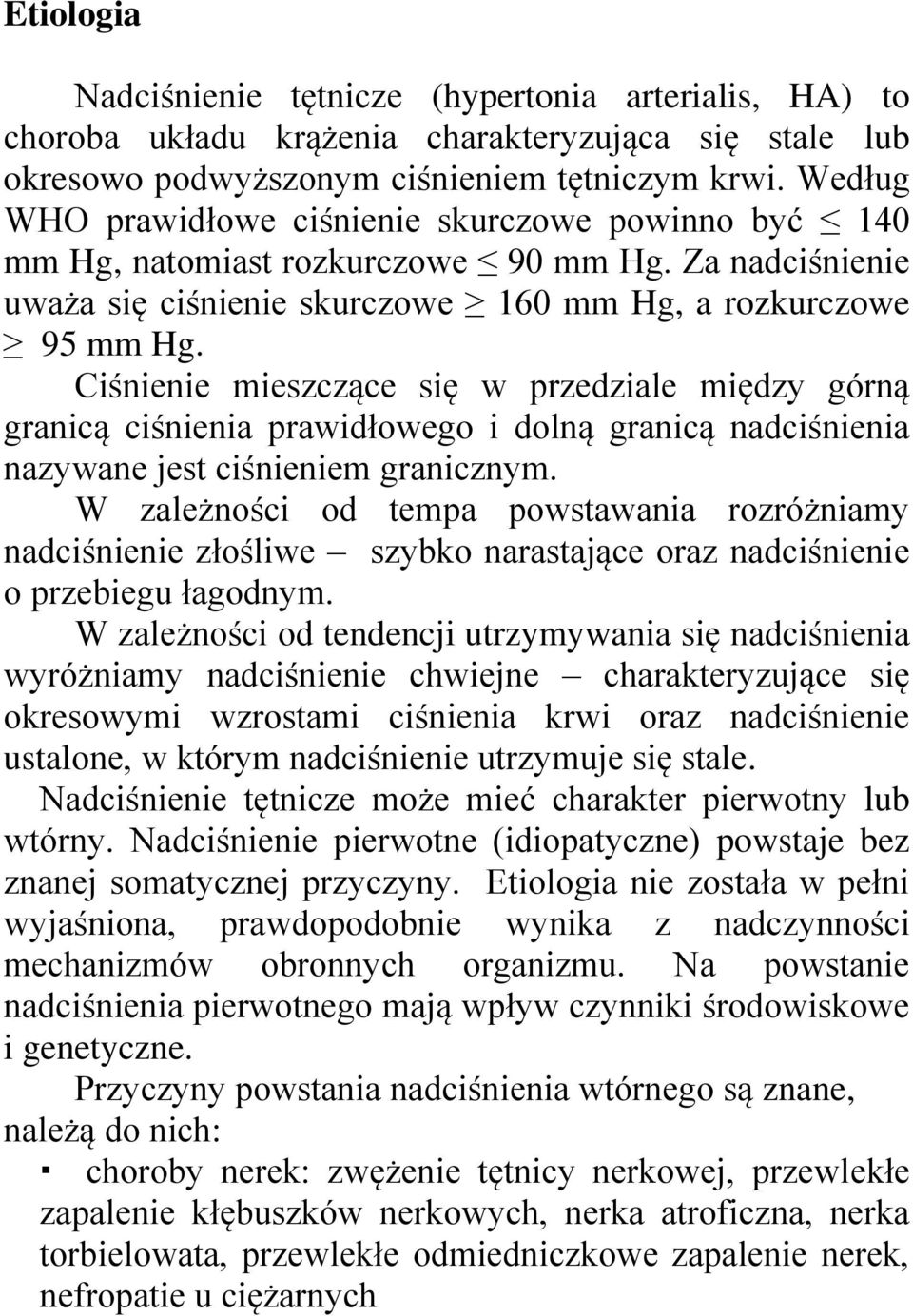 Ciśnienie mieszczące się w przedziale między górną granicą ciśnienia prawidłowego i dolną granicą nadciśnienia nazywane jest ciśnieniem granicznym.