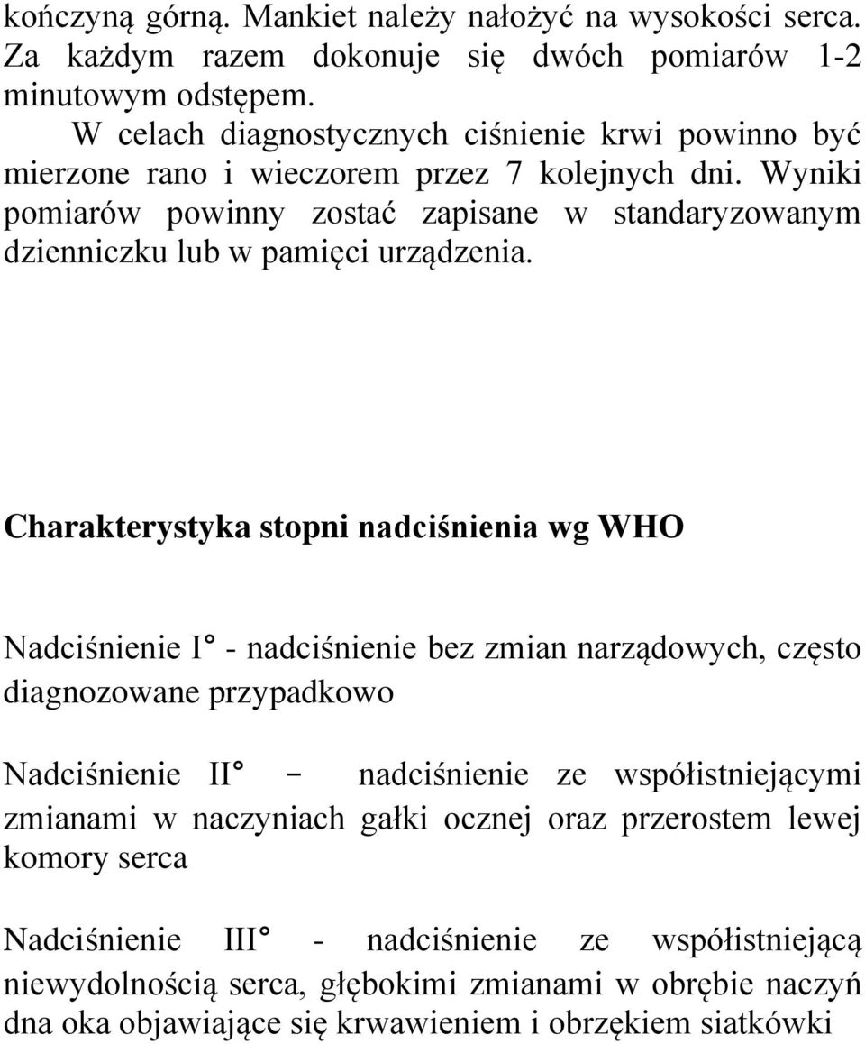 Wyniki pomiarów powinny zostać zapisane w standaryzowanym dzienniczku lub w pamięci urządzenia.