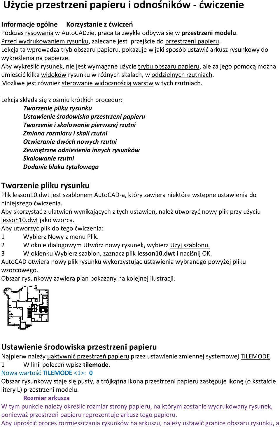 Aby wykreślić rysunek, nie jest wymagane użycie trybu obszaru papieru, ale za jego pomocą można umieścić kilka widoków rysunku w różnych skalach, w oddzielnych rzutniach.