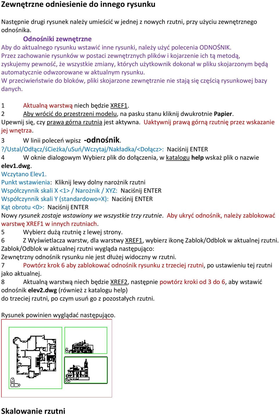 Przez zachowanie rysunków w postaci zewnętrznych plików i kojarzenie ich tą metodą, zyskujemy pewność, że wszystkie zmiany, których użytkownik dokonał w pliku skojarzonym będą automatycznie