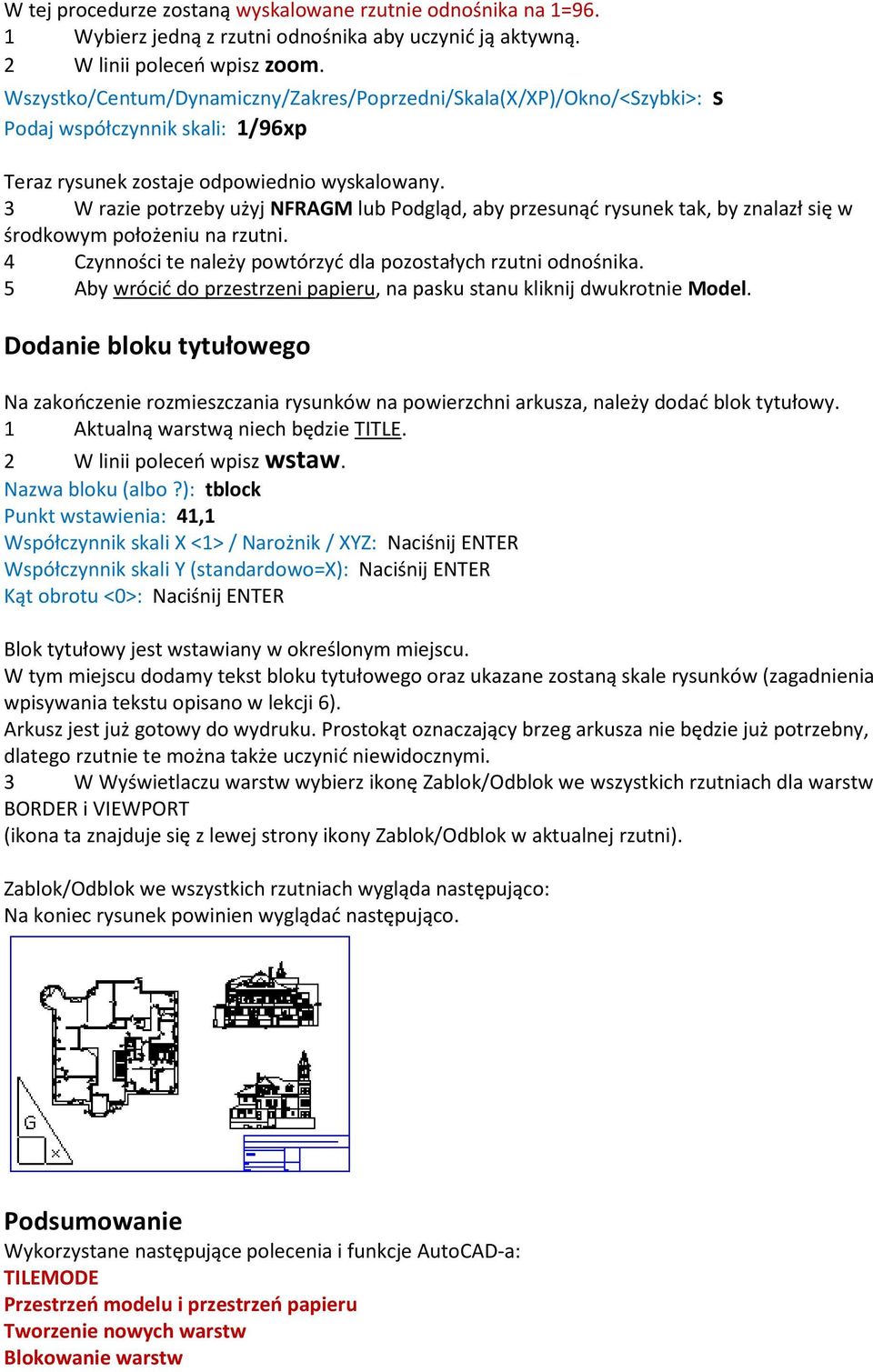 3 W razie potrzeby użyj NFRAGM lub Podgląd, aby przesunąć rysunek tak, by znalazł się w środkowym położeniu na rzutni. 4 Czynności te należy powtórzyć dla pozostałych rzutni odnośnika.