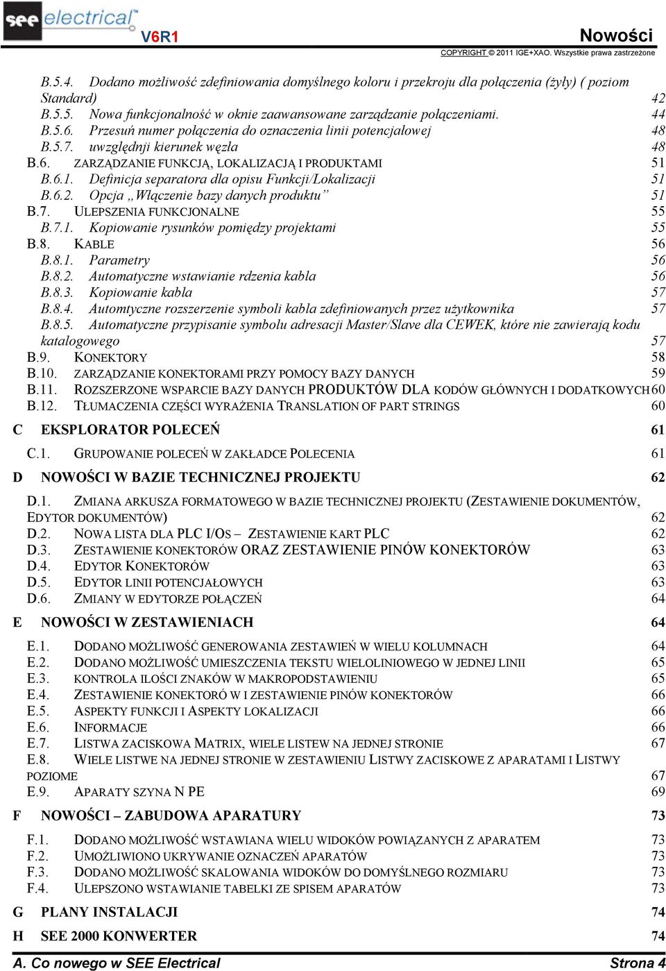 B.6.1. Definicja separatora dla opisu Funkcji/Lokalizacji 51 B.6.2. Opcja Włączenie bazy danych produktu 51 B.7. ULEPSZENIA FUNKCJONALNE 55 B.7.1. Kopiowanie rysunków pomiędzy projektami 55 B.8.