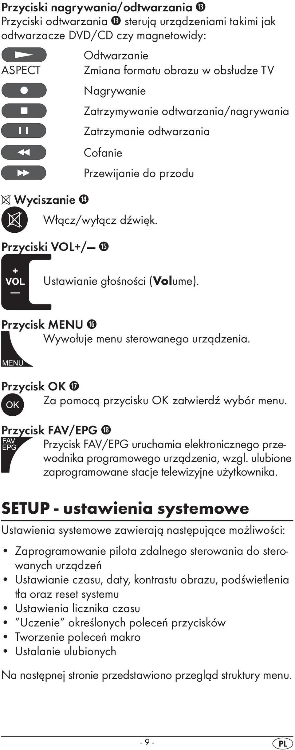 Przycisk MENU j Wywołuje menu sterowanego urządzenia. Przycisk OK k Za pomocą przycisku OK zatwierdź wybór menu.