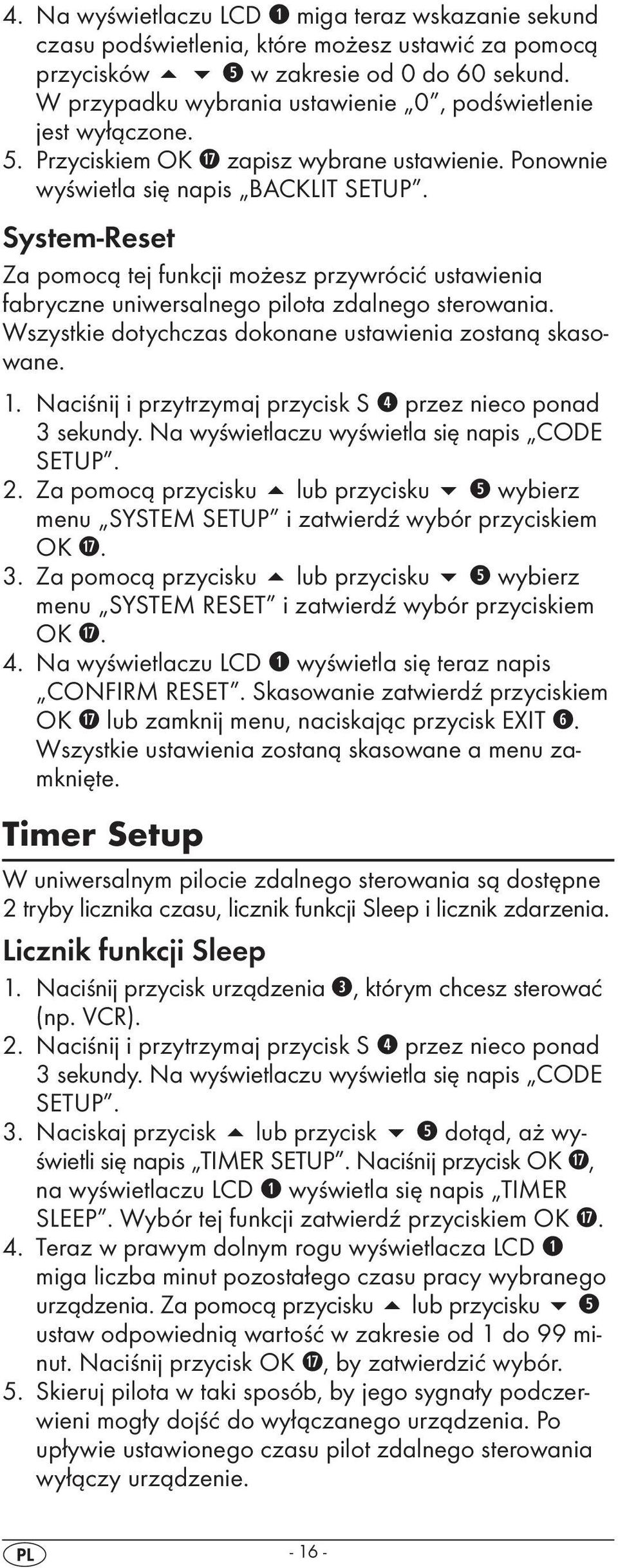 System-Reset Za pomocą tej funkcji możesz przywrócić ustawienia fabryczne uniwersalnego pilota zdalnego sterowania. Wszystkie dotychczas dokonane ustawienia zostaną skasowane. 1.