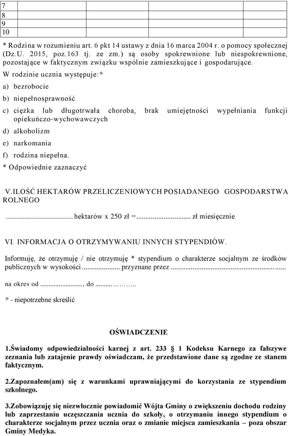 W rodzinie ucznia występuje:* a) bezrobocie b) niepełnosprawność c) ciężka lub długotrwała choroba, brak umiejętności wypełniania funkcji opiekuńczo-wychowawczych d) alkoholizm e) narkomania f)