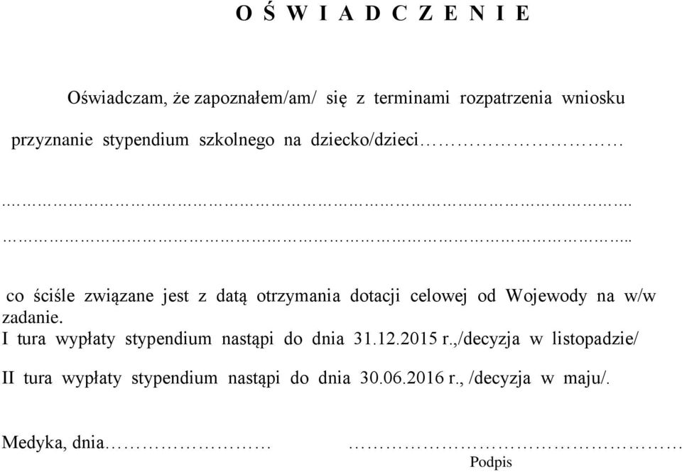 ... co ściśle związane jest z datą otrzymania dotacji celowej od Wojewody na w/w zadanie.