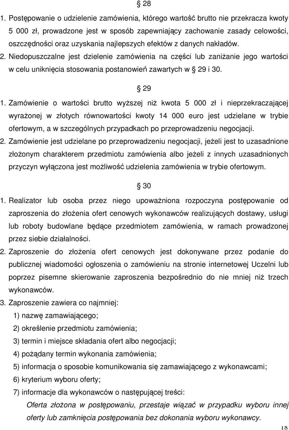 Zamówienie o wartości brutto wyŝszej niŝ kwota 5 000 zł i nieprzekraczającej wyraŝonej w złotych równowartości kwoty 14 000 euro jest udzielane w trybie ofertowym, a w szczególnych przypadkach po
